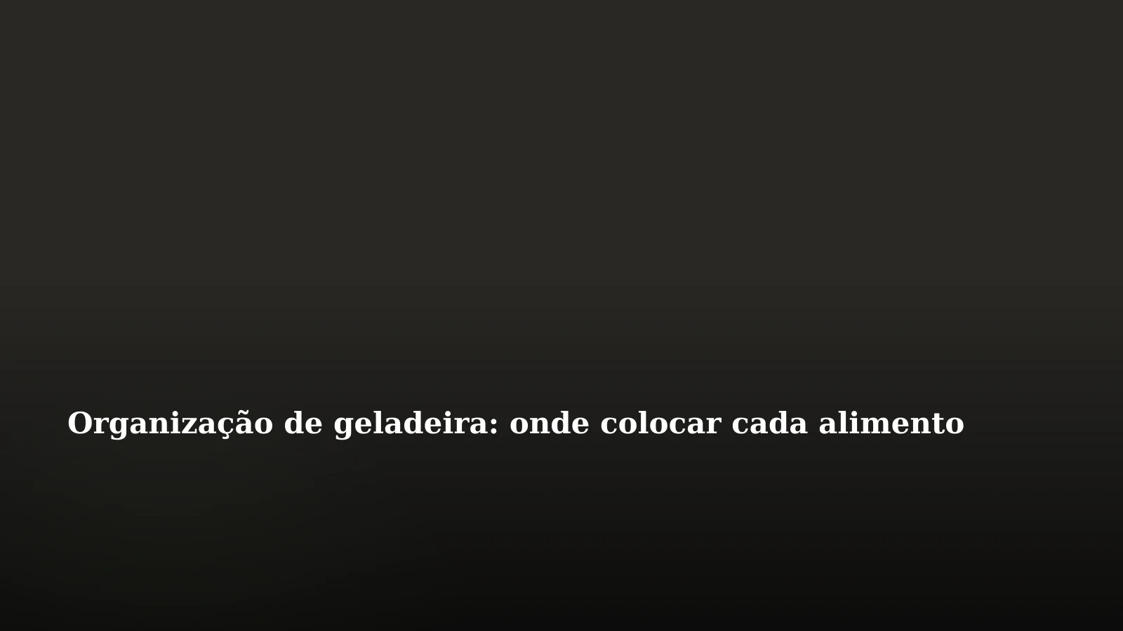 Organização de geladeira: onde colocar cada alimento